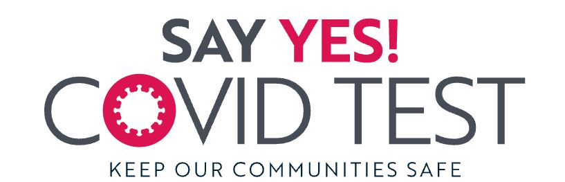 Say Yes! COVID Test, Keep Our Communities Safe